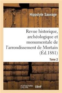 Revue Historique, Archéologique Et Monumentale de l'Arrondissement de Mortain. Tome 2