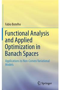 Functional Analysis and Applied Optimization in Banach Spaces