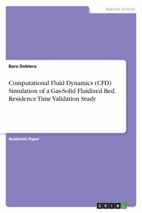 Computational Fluid Dynamics (CFD) Simulation of a Gas-Solid Fluidized Bed. Residence Time Validation Study