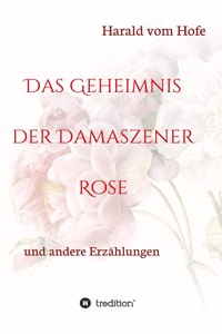Das Geheimnis der Damaszener Rose