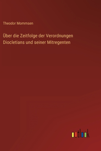 Über die Zeitfolge der Verordnungen Diocletians und seiner Mitregenten