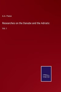 Researches on the Danube and the Adriatic