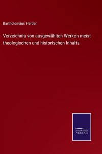 Verzeichnis von ausgewählten Werken meist theologischen und historischen Inhalts