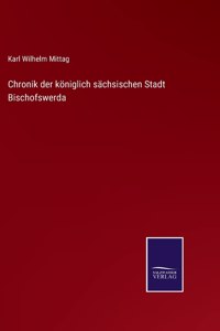 Chronik der königlich sächsischen Stadt Bischofswerda
