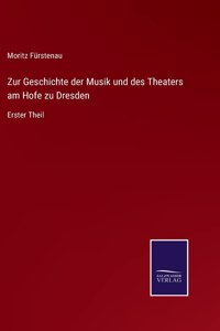 Zur Geschichte der Musik und des Theaters am Hofe zu Dresden