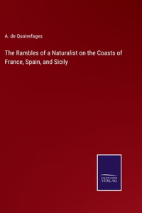 Rambles of a Naturalist on the Coasts of France, Spain, and Sicily