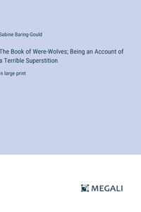 Book of Were-Wolves; Being an Account of a Terrible Superstition