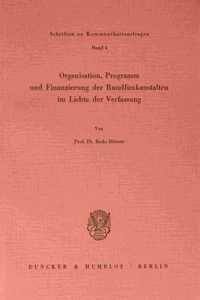 Organisation, Programm Und Finanzierung Der Rundfunkanstalten Im Lichte Der Verfassung