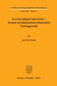 Si Error Aliquis Intervenit - Irrtum Im Klassischen Romischen Vertragsrecht