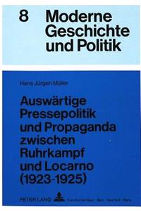 Auswaertige Pressepolitik Und Propaganda Zwischen Ruhrkampf Und Locarno (1923-1925)