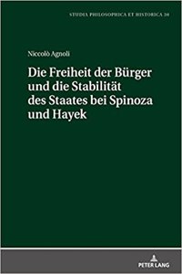 Freiheit der Buerger und die Stabiltaet des Staates bei Spinoza und Hayek