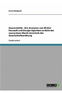 Souveränität - Die Analysen von Michel Foucault und Giorgio Agamben zu Rolle der souveränen Macht innerhalb der Gesellschaftsordnung