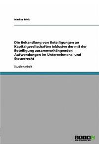 Behandlung von Beteiligungen an Kapitalgesellschaften inklusive der mit der Beteiligung zusammenhängenden Aufwendungen im Unternehmens- und Steuerrecht