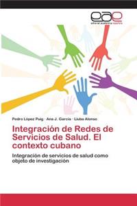 Integración de Redes de Servicios de Salud. El contexto cubano