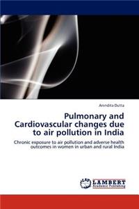 Pulmonary and Cardiovascular changes due to air pollution in India