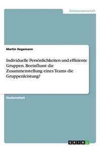 Individuelle Persönlichkeiten und effiziente Gruppen. Beeinflusst die Zusammenstellung eines Teams die Gruppenleistung?