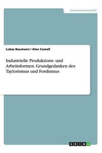 Industrielle Produktions- und Arbeitsformen. Grundgedanken des Taylorismus und Fordismus