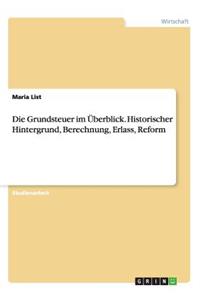 Die Grundsteuer im Überblick. Historischer Hintergrund, Berechnung, Erlass, Reform