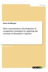 Mass customization. Development of competitive strategies by applying the concept of Absorptive Capacity