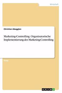 Marketing-Controlling. Organisatorische Implementierung des Marketing-Controlling