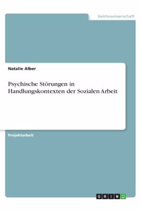 Psychische Störungen in Handlungskontexten der Sozialen Arbeit