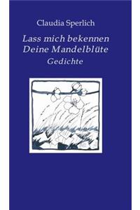 Lass mich bekennen Deine Mandelblüte