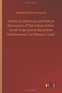 Statistical, Historical, and Political Description of The Colony of New South Wales and its dependent Settlements in Van Diemen´s Land