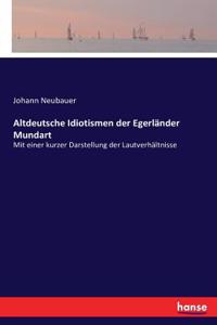 Altdeutsche Idiotismen der Egerländer Mundart