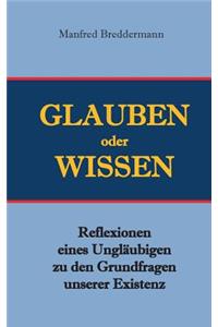Glauben oder Wisssen