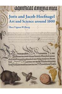 Joris and Jacob Hoefnagel: Art and Science Around 1600