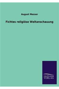 Fichtes religiöse Weltanschauung