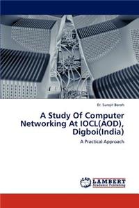Study Of Computer Networking At IOCL(AOD), Digboi(India)