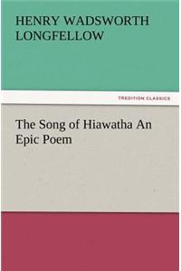 Song of Hiawatha an Epic Poem