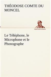 Le Téléphone, le Microphone et le Phonographe