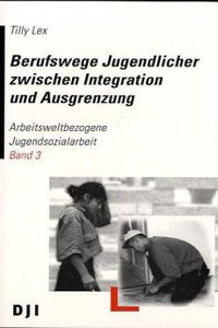 Berufswege Jugendlicher zwischen Integration und Ausgrenzung