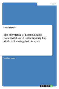 Emergence of Russian-English Code-switching in Contemporary Rap Music. A Sociolinguistic Analysis