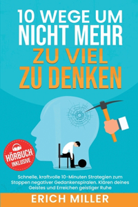 10 Wege, um nicht mehr zu viel zu denken