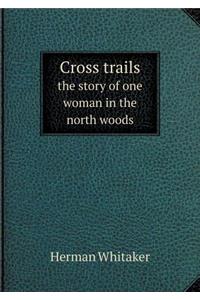 Cross Trails the Story of One Woman in the North Woods