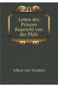Leben des Prinzen Ruprecht von der Pfalz
