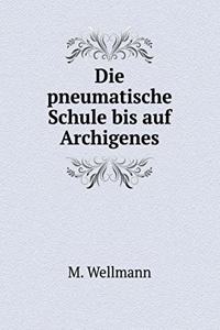 Die pneumatische Schule bis auf Archigenes