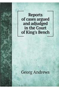 Reports of cases argued and adjudged in the Court of King's Bench