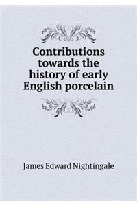 Contributions Towards the History of Early English Porcelain