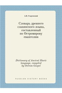Dictionary of Ancient Slavic Language, Compiled by Ostrom Gospel