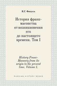 History Franc-Masonry from its origin to the present time. Volume I.