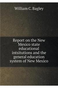 Report on the New Mexico state educational intsitutions and the general education system of New Mexico