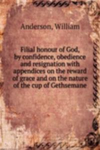 Filial honour of God, by confidence, obedience and resignation