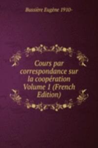 Cours par correspondance sur la cooperation Volume 1 (French Edition)