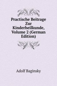 Practische Beitrage Zur Kinderheilkunde, Volume 2 (German Edition)