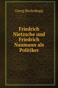 Friedrich Nietzsche Und Friedrich Naumann Als Politiker (German Edition)