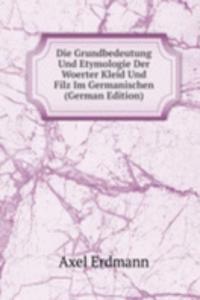 Die Grundbedeutung Und Etymologie Der Woerter Kleid Und Filz Im Germanischen (German Edition)